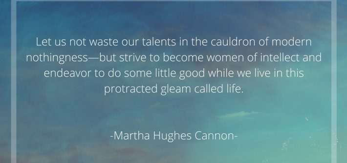 Let-us-not-waste-our-talents-in-the-cauldron-of-modern-nothingness-but-strive-to-become-women-of-intellect-and-endeavor-to-do-some-little-good-while-we-live-in-this-protracted-gleam-called-life